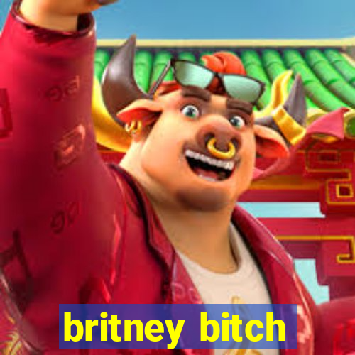 britney bitch